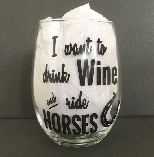I Want To Drink Wine And Ride Horses